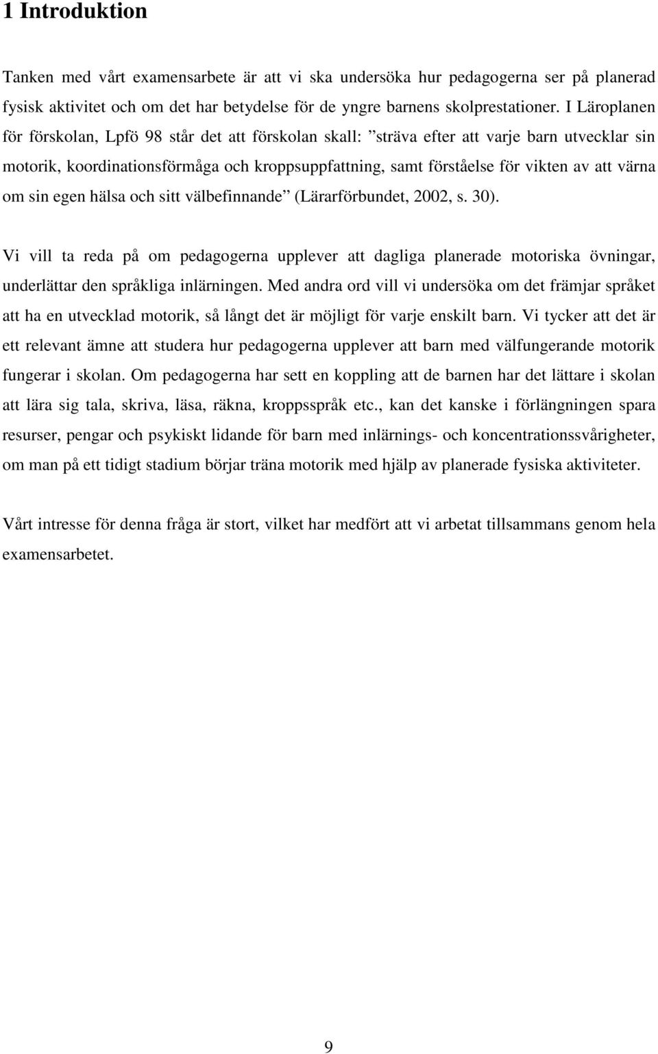 värna om sin egen hälsa och sitt välbefinnande (Lärarförbundet, 2002, s. 30).
