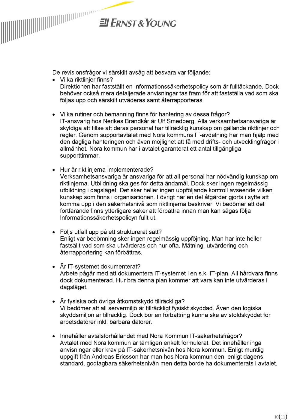 Vilka rutiner och bemanning finns för hantering av dessa frågor? IT-ansvarig hos Nerikes Brandkår är Ulf Smedberg.