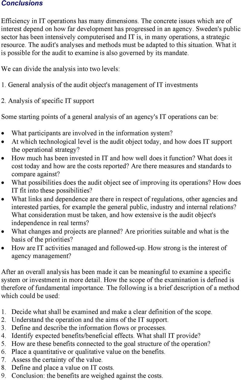 What it is possible for the audit to examine is also governed by its mandate. We can divide the analysis into two levels: 1. General analysis of the audit object's management of IT investments 2.