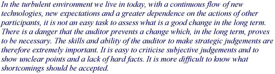 There is a danger that the auditor prevents a change which, in the long term, proves to be necessary.