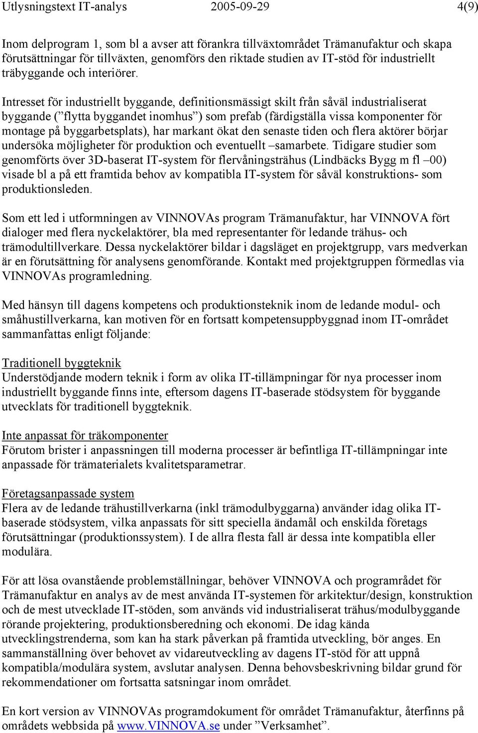 Intresset för industriellt byggande, definitionsmässigt skilt från såväl industrialiserat byggande ( flytta byggandet inomhus ) som prefab (färdigställa vissa komponenter för montage på