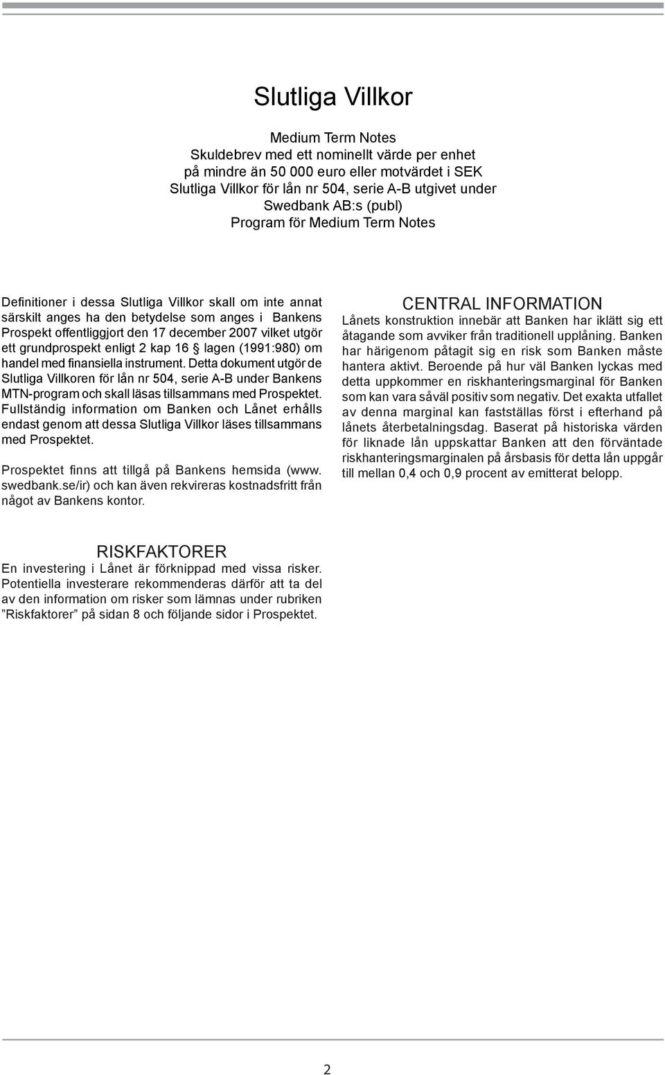 utgör ett grundprospekt enligt 2 kap 16 lagen (1991:980) om handel med finansiella instrument.