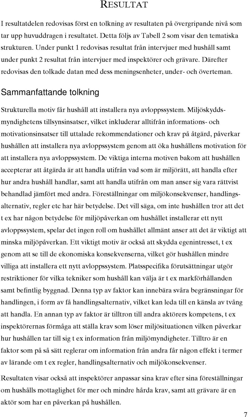 Därefter redovisas den tolkade datan med dess meningsenheter, under- och överteman. Sammanfattande tolkning Strukturella motiv får hushåll att installera nya avloppssystem.