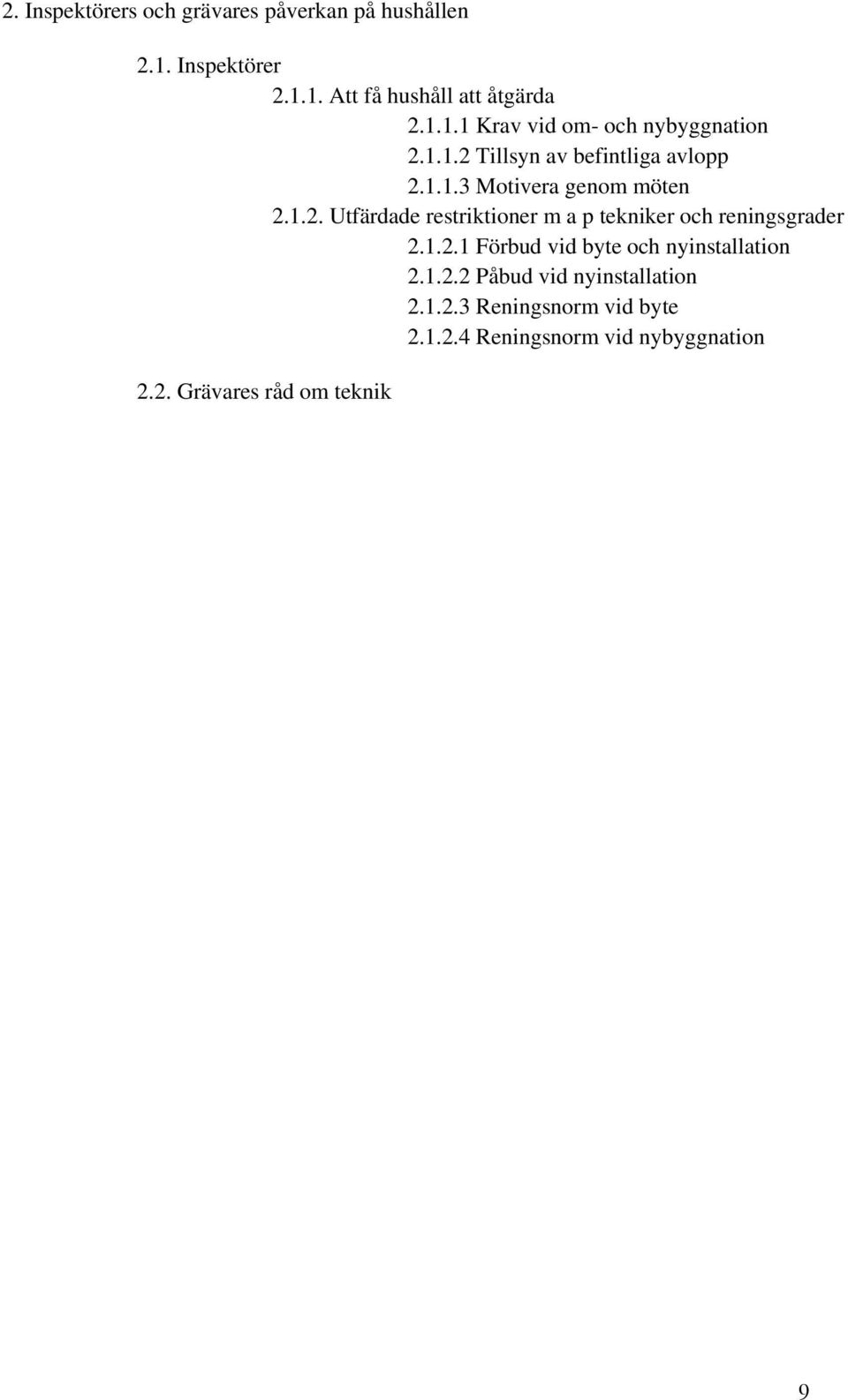 1.2.1 Förbud vid byte och nyinstallation 2.1.2.2 Påbud vid nyinstallation 2.1.2.3 Reningsnorm vid byte 2.1.2.4 Reningsnorm vid nybyggnation 2.