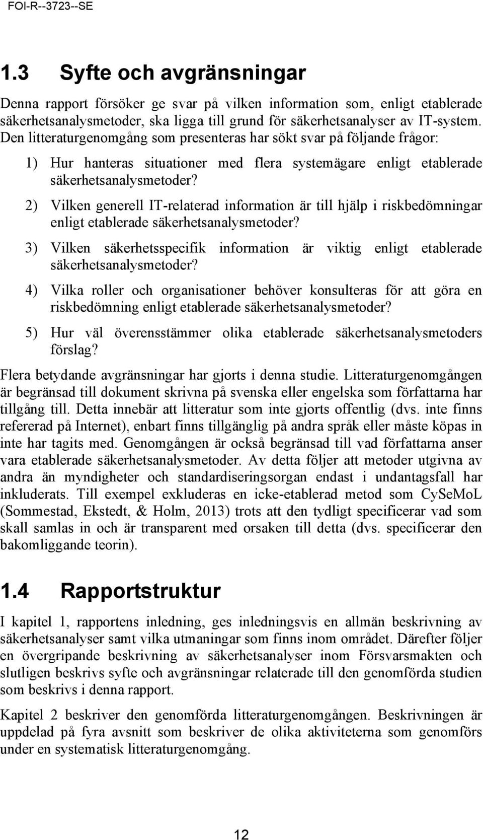 2) Vilken generell IT-relaterad information är till hjälp i riskbedömningar enligt etablerade säkerhetsanalysmetoder?