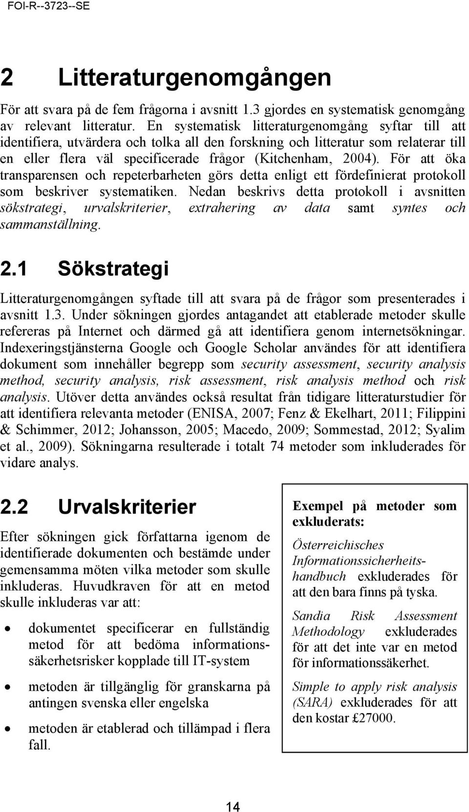 För att öka transparensen och repeterbarheten görs detta enligt ett fördefinierat protokoll som beskriver systematiken.