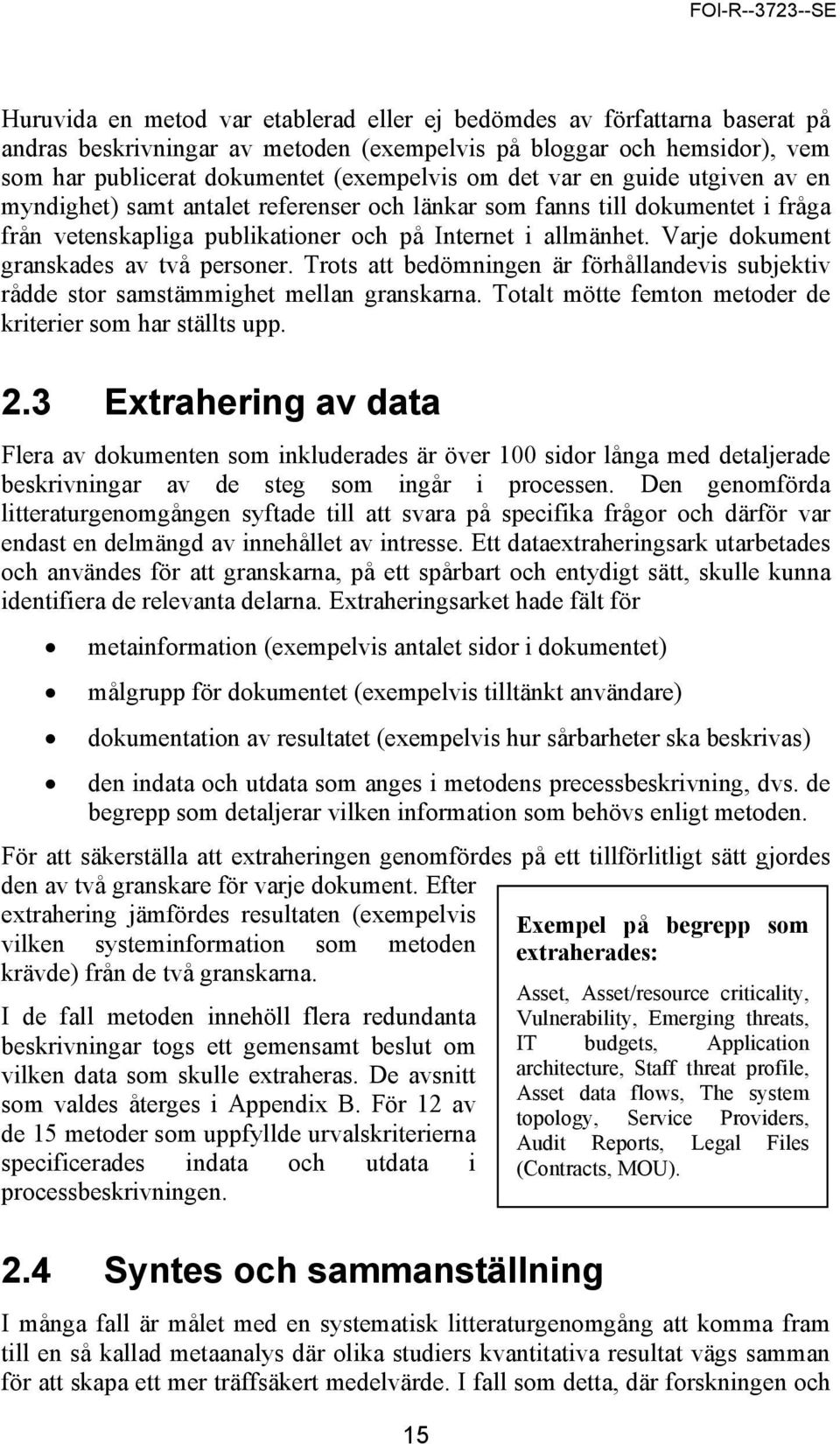 Varje dokument granskades av två personer. Trots att bedömningen är förhållandevis subjektiv rådde stor samstämmighet mellan granskarna. Totalt mötte femton metoder de kriterier som har ställts upp.