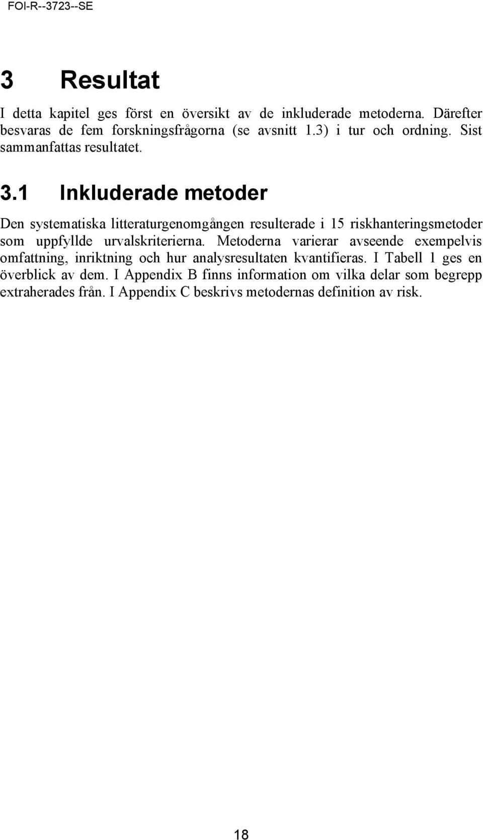 1 Inkluderade metoder Den systematiska litteraturgenomgången resulterade i 15 riskhanteringsmetoder som uppfyllde urvalskriterierna.