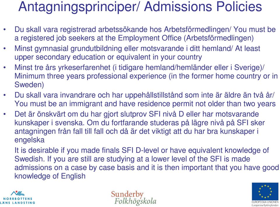 Sverige)/ Minimum three years professional experience (in the former home country or in Sweden) Du skall vara invandrare och har uppehållstillstånd som inte är äldre än två år/ You must be an