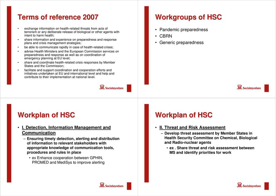 European Commission services on preparedness and response as well as on coordination of emergency planning at EU level; share and coordinate health-related crisis responses by Member States and the