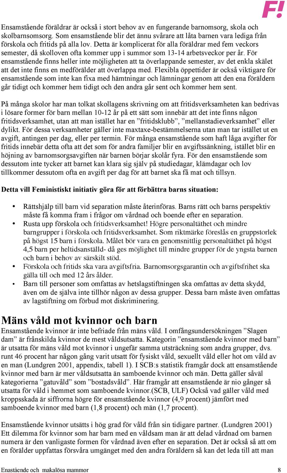 Detta är komplicerat för alla föräldrar med fem veckors semester, då skolloven ofta kommer upp i summor som 13-14 arbetsveckor per år.