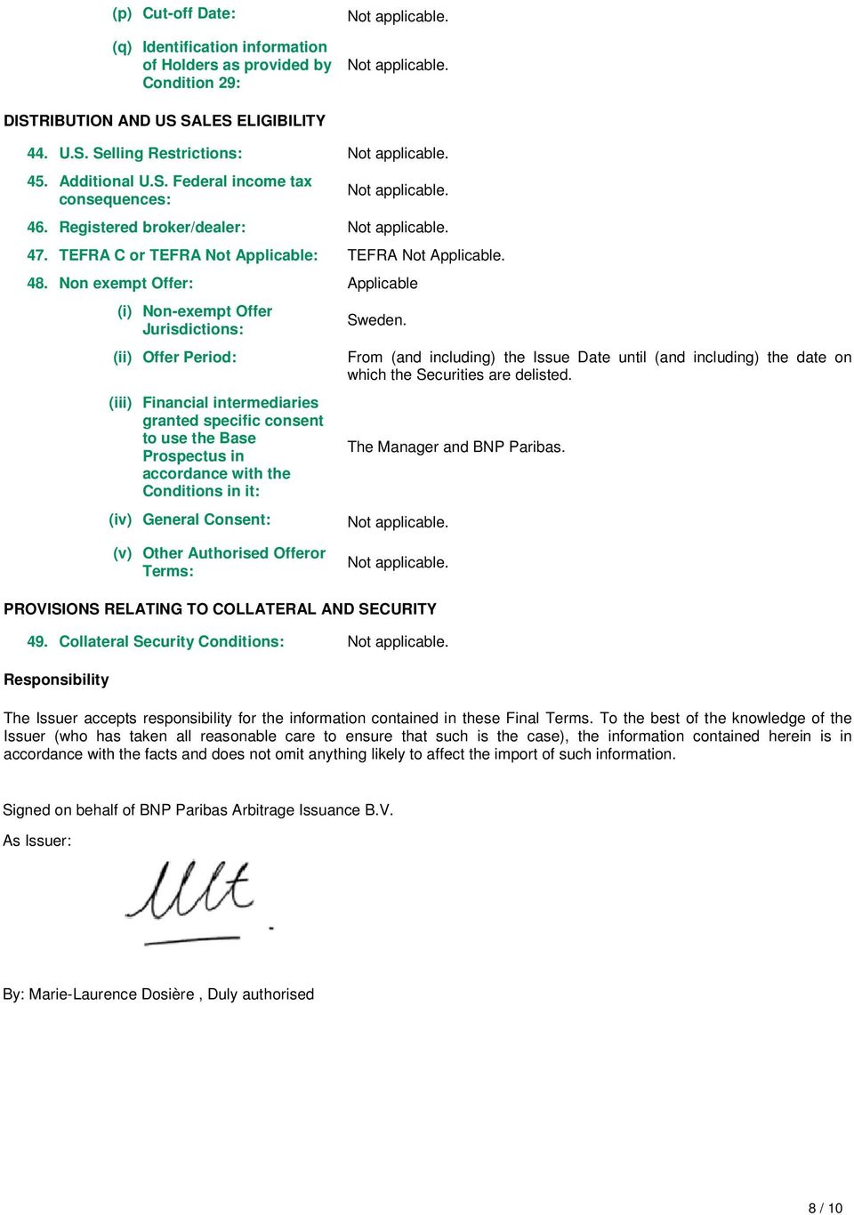 Non exempt Offer: Applicable (i) Non-exempt Offer Jurisdictions: (ii) Offer Period: (iii) Financial intermediaries granted specific consent to use the Base Prospectus in accordance with the