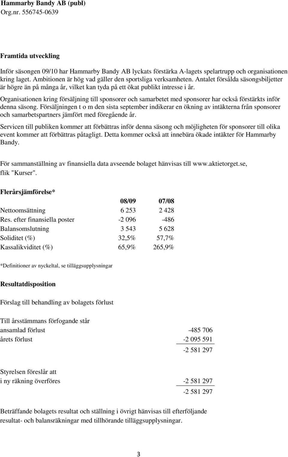 Organisationen kring försäljning till sponsorer och samarbetet med sponsorer har också förstärkts inför denna säsong.