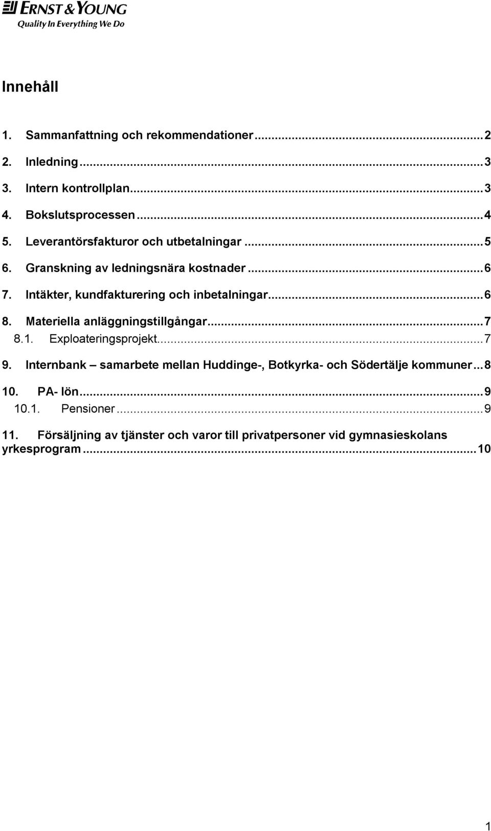 Materiella anläggningstillgångar... 7 8.1. Exploateringsprojekt... 7 9.