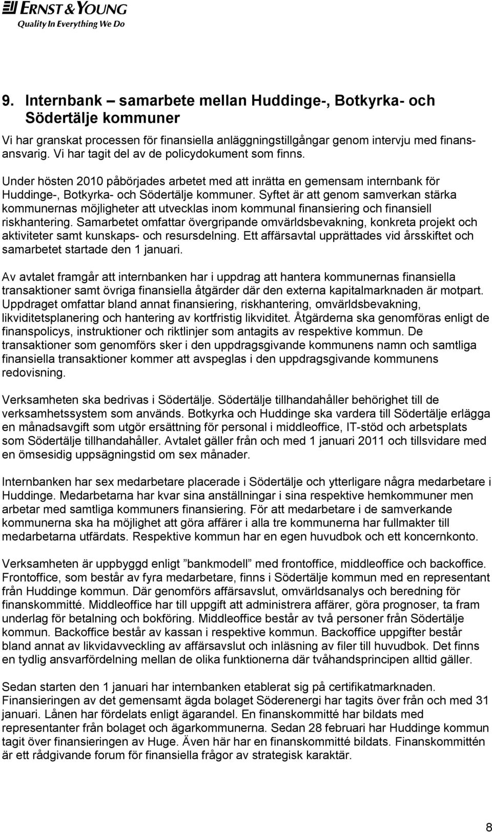 Syftet är att genom samverkan stärka kommunernas möjligheter att utvecklas inom kommunal finansiering och finansiell riskhantering.