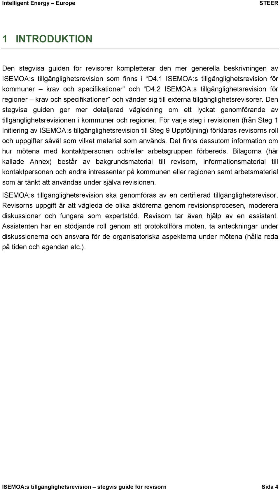 2 ISEMOA:s tillgänglighetsrevision för regioner krav och specifikationer och vänder sig till externa tillgänglighetsrevisorer.