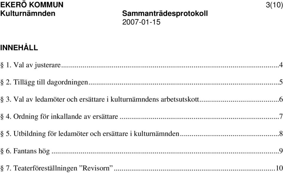 Val av ledamöter och ersättare i kulturnämndens arbetsutskott...6 4.