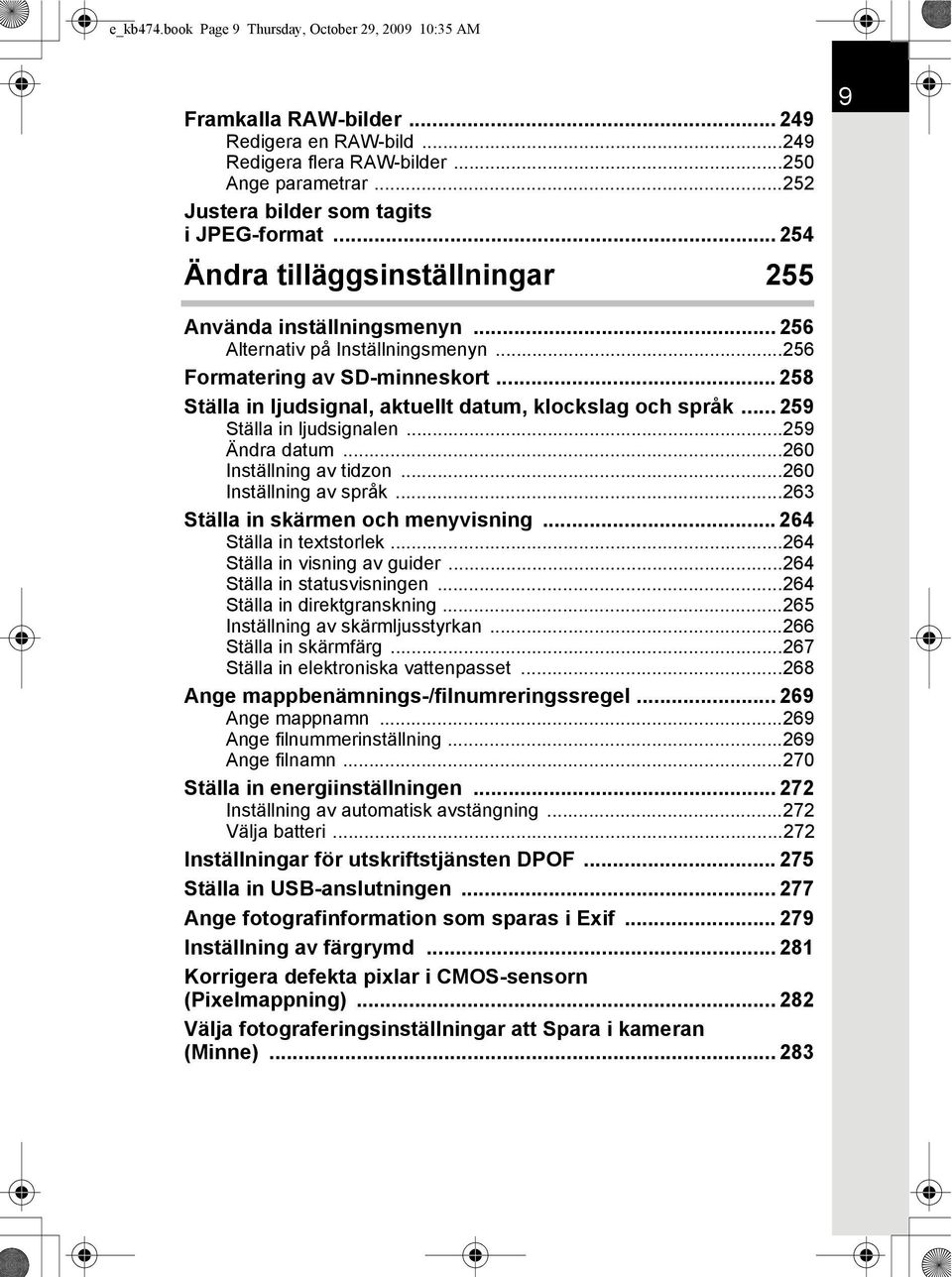 .. 258 Ställa in ljudsignal, aktuellt datum, klockslag och språk... 259 Ställa in ljudsignalen...259 Ändra datum...260 Inställning av tidzon...260 Inställning av språk.