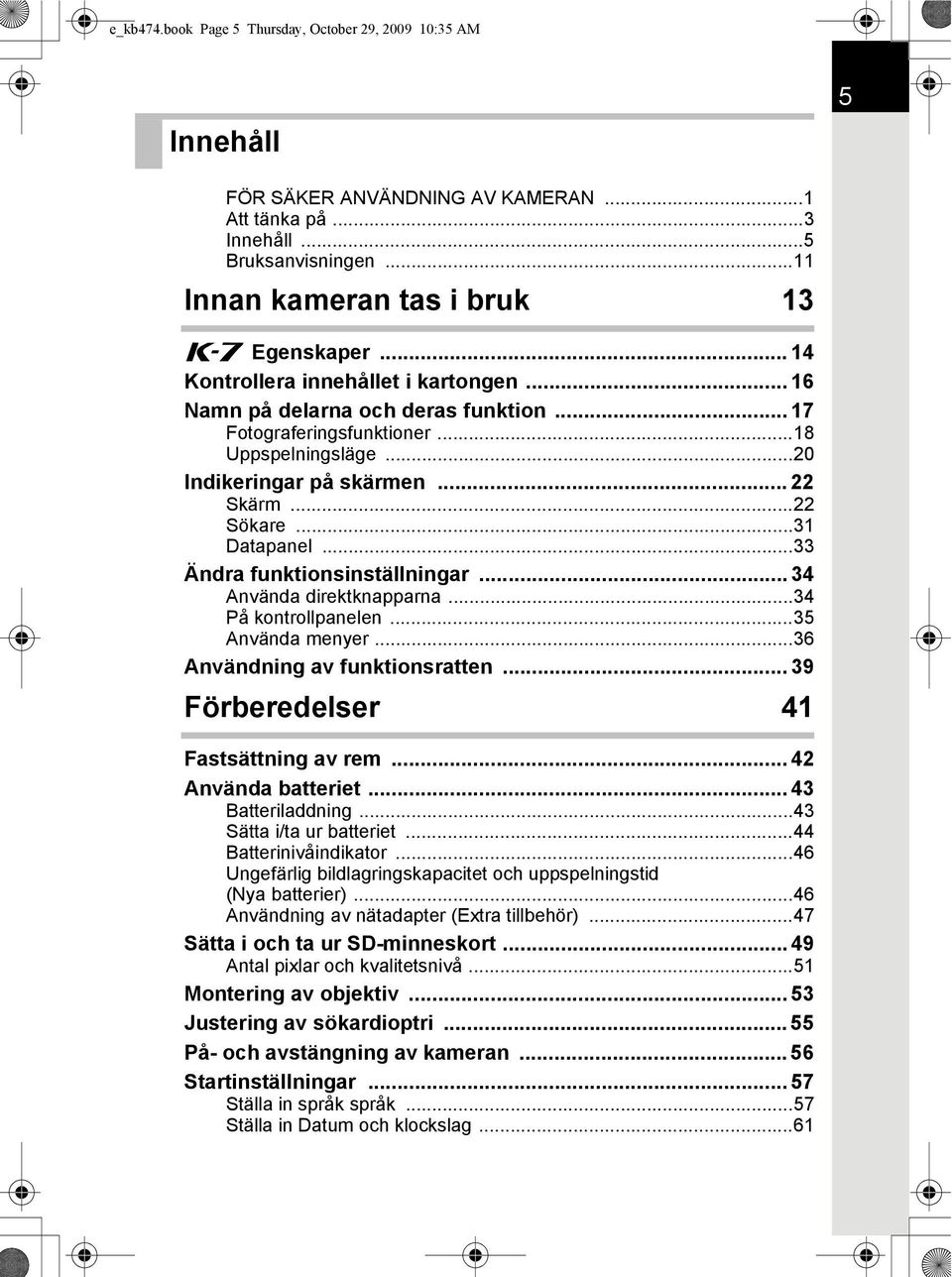 ..31 Datapanel...33 Ändra funktionsinställningar... 34 Använda direktknapparna...34 På kontrollpanelen...35 Använda menyer...36 Användning av funktionsratten... 39 Förberedelser 41 Fastsättning av rem.