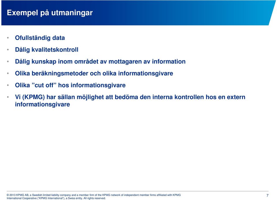 informationsgivare Olika cut off hos informationsgivare Vi (KPMG) har sällan