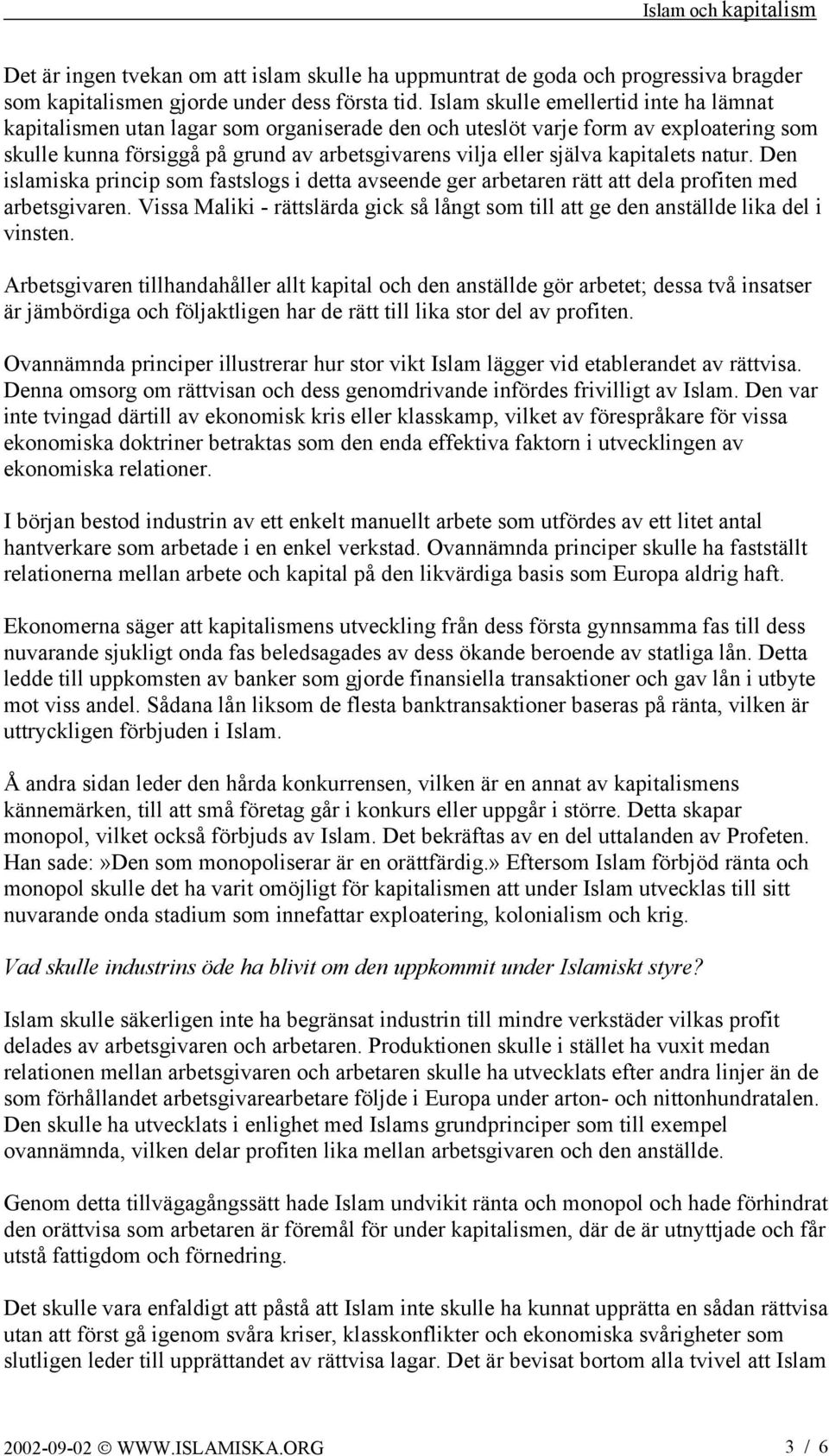 kapitalets natur. Den islamiska princip som fastslogs i detta avseende ger arbetaren rätt att dela profiten med arbetsgivaren.