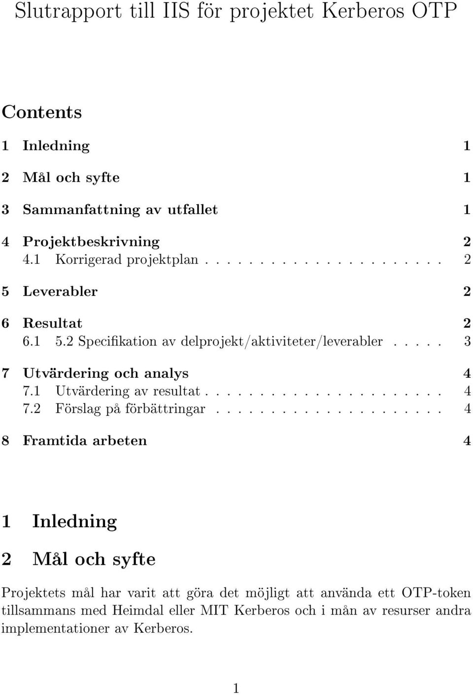 .... 3 7 Utvärdering och analys 4 7.1 Utvärdering av resultat...................... 4 7.2 Förslag på förbättringar.