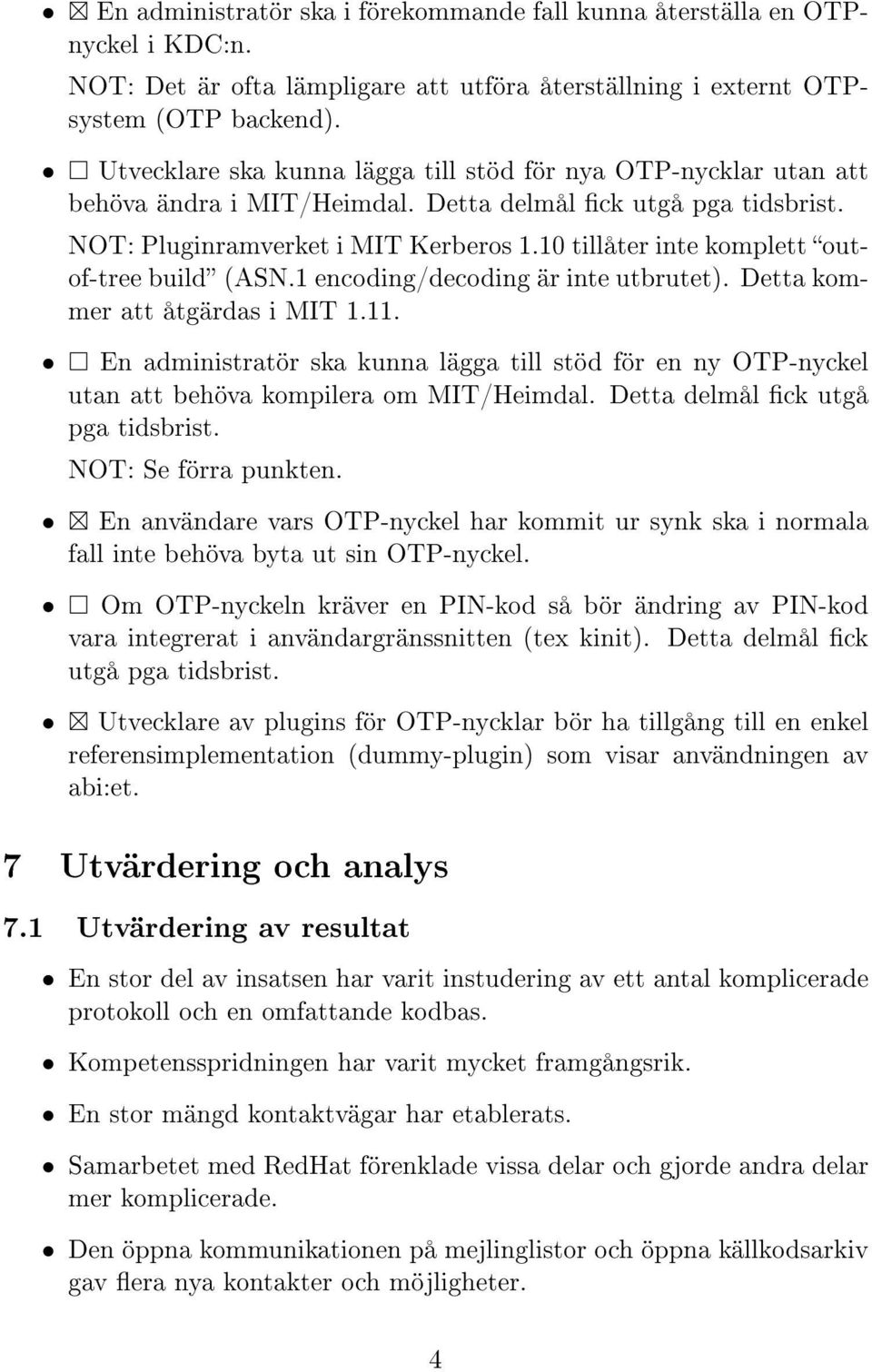 10 tillåter inte komplett outof-tree build (ASN.1 encoding/decoding är inte utbrutet). Detta kommer att åtgärdas i MIT 1.11.