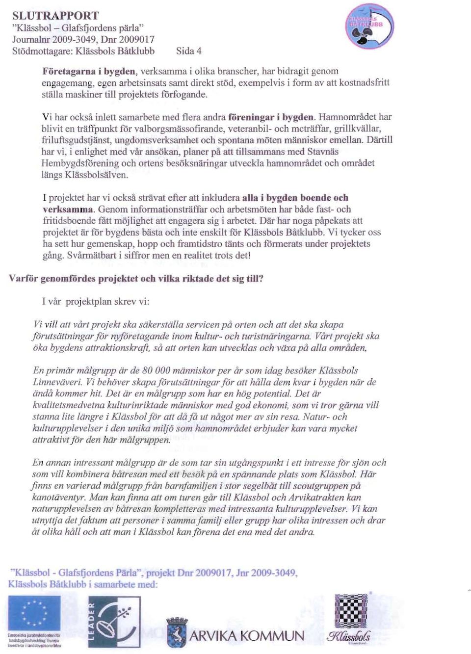 Hamnomr det har blivit n traffpunkt for valborgsmassofuande veteranbil- oeb metraffar griilkvailar frilufisgudstjanst, ungdomsverk amhet oeb spontana moten mlinniskor emellan.