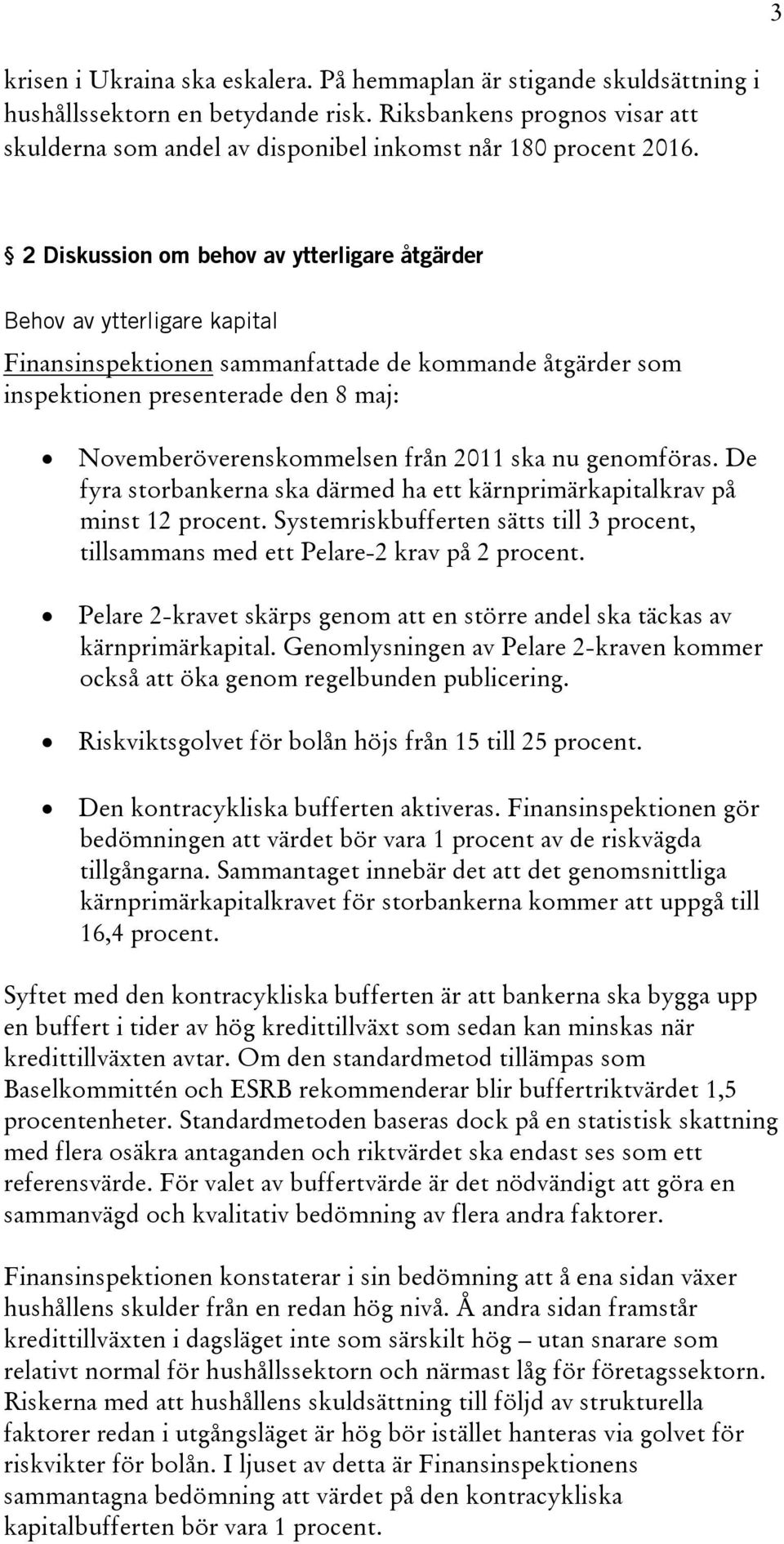 2 Diskussion om behov av ytterligare åtgärder Behov av ytterligare kapital Finansinspektionen sammanfattade de kommande åtgärder som inspektionen presenterade den 8 maj: Novemberöverenskommelsen från