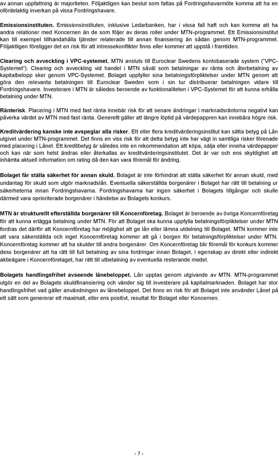 Ett Emissionsinstitut kan till exempel tillhandahålla tjänster relaterade till annan finansiering än sådan genom MTN-programmet.