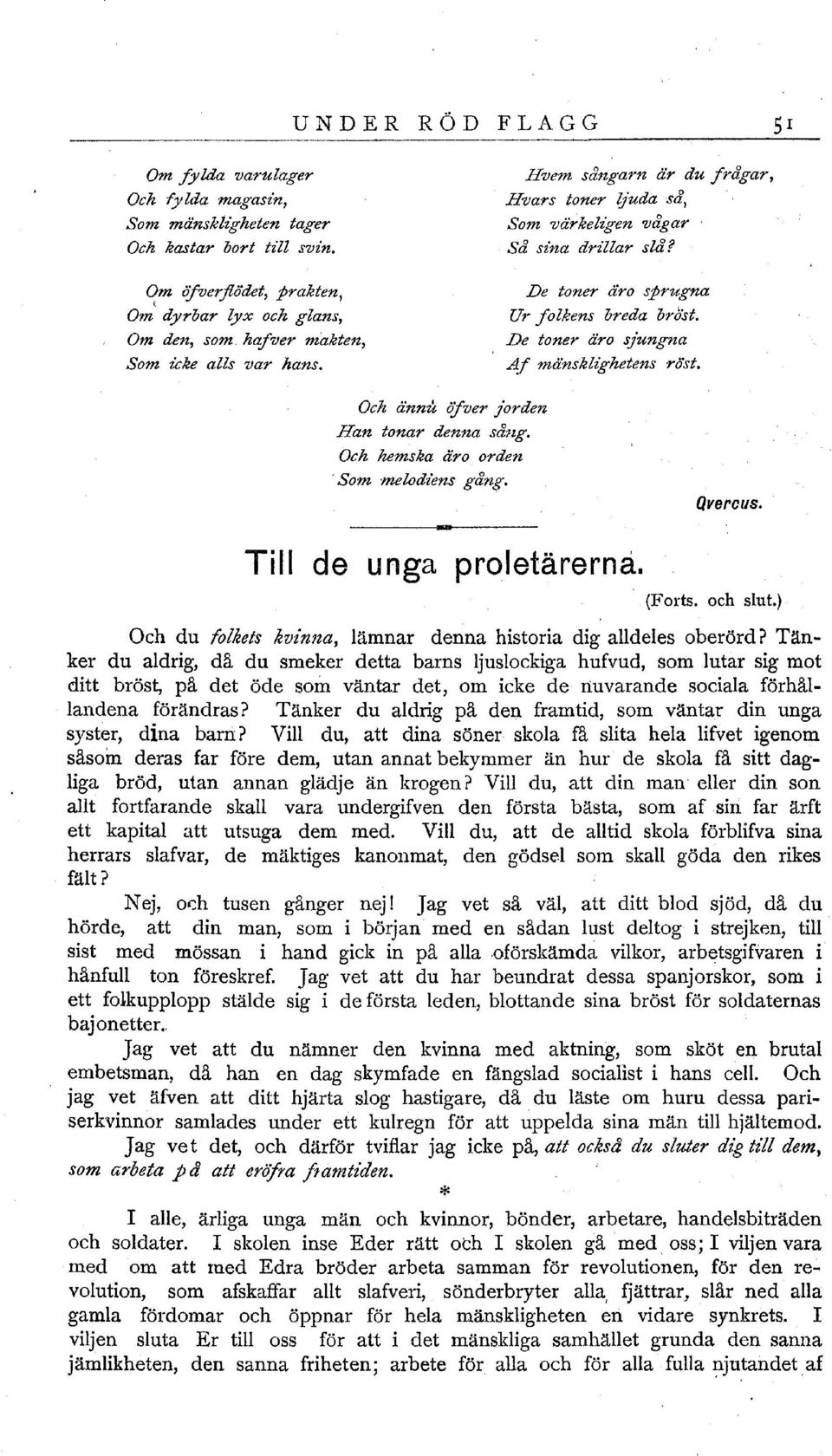 De toner äro sjungna Af må'nsklz'ghetens röst. Och ännu öjver jorden Han tonar denna såug. Och hemska äro orden. Som melodiens gång. Qvercus. Till de unga proletärerna. (Forts. och slut.