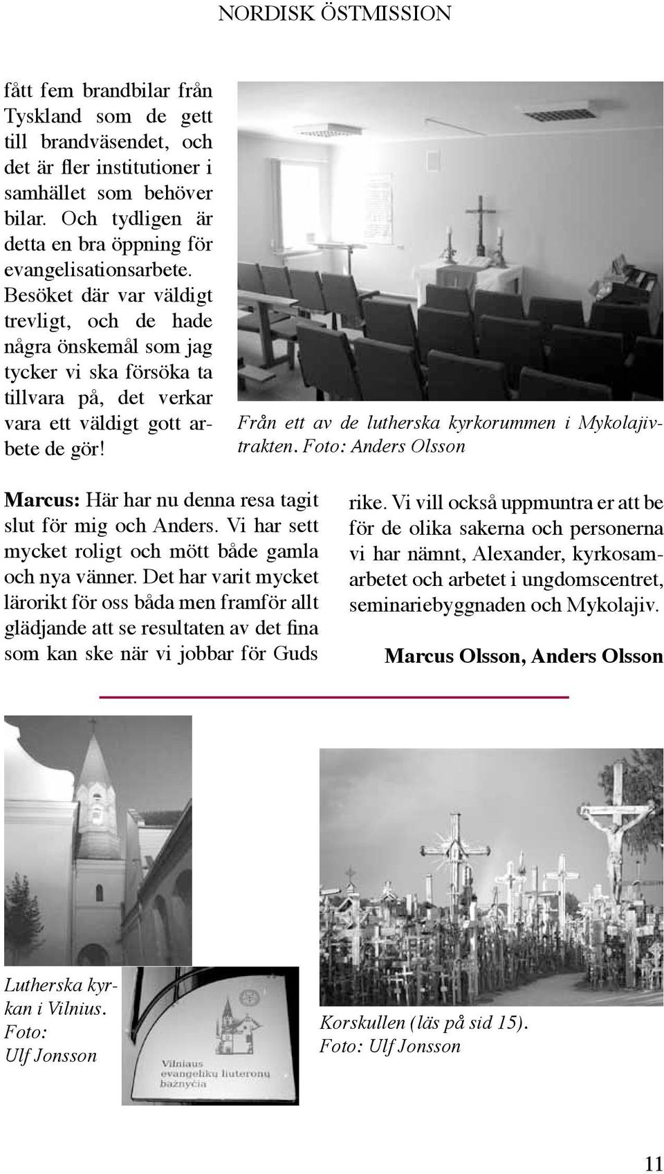 Från ett av de lutherska kyrkorummen i Mykolajivtrakten. Foto: Anders Olsson Marcus: Här har nu denna resa tagit slut för mig och Anders. Vi har sett mycket roligt och mött både gamla och nya vänner.