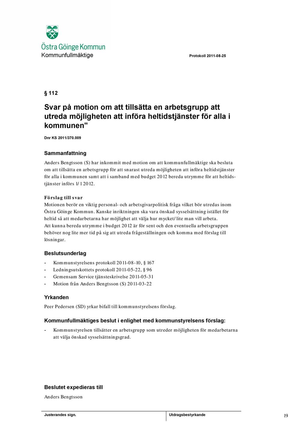 samt att i samband med budget 2012 bereda utrymme för att heltidstjänster införs 1/1 2012.