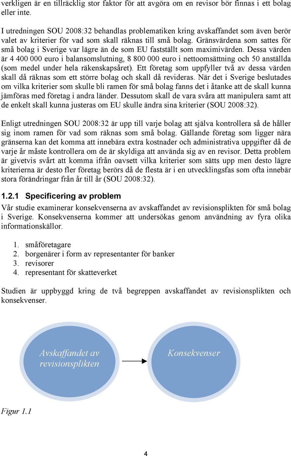 Gränsvärdena som sattes för små bolag i Sverige var lägre än de som EU fastställt som maximivärden.