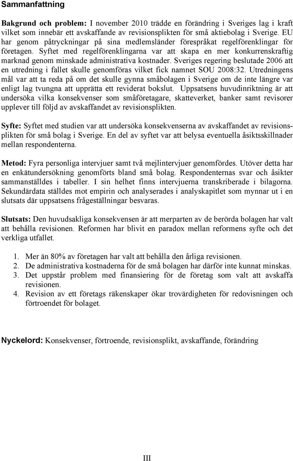 Syftet med regelförenklingarna var att skapa en mer konkurrenskraftig marknad genom minskade administrativa kostnader.