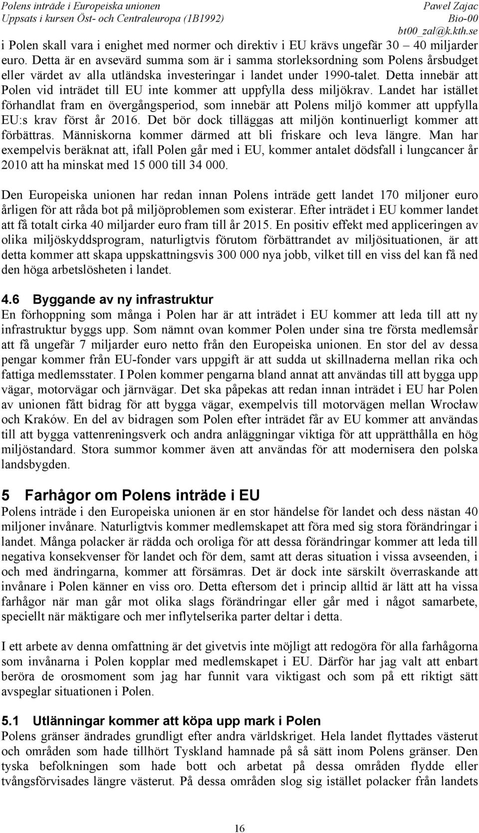 Detta innebär att Polen vid inträdet till EU inte kommer att uppfylla dess miljökrav.