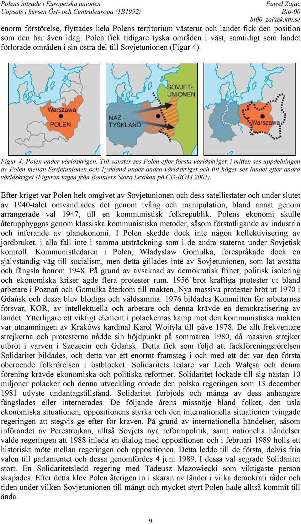 Till vänster ses Polen efter första världskriget, i mitten ses uppdelningen av Polen mellan Sovjetunionen och Tyskland under andra världskriget och till höger ses landet efter andra världskriget