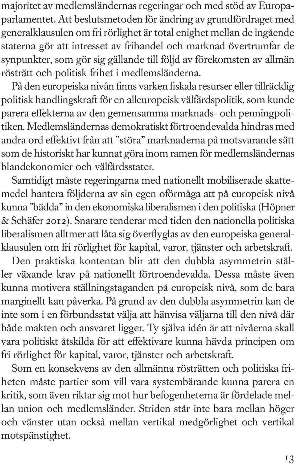 synpunkter, som gör sig gällande till följd av förekomsten av allmän rösträtt och politisk frihet i medlemsländerna.