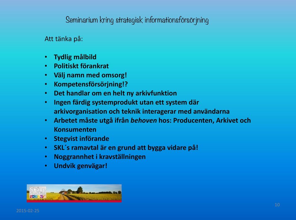 ? Det handlar om en helt ny arkivfunktion Ingen färdig systemprodukt utan ett system där arkivorganisation och teknik