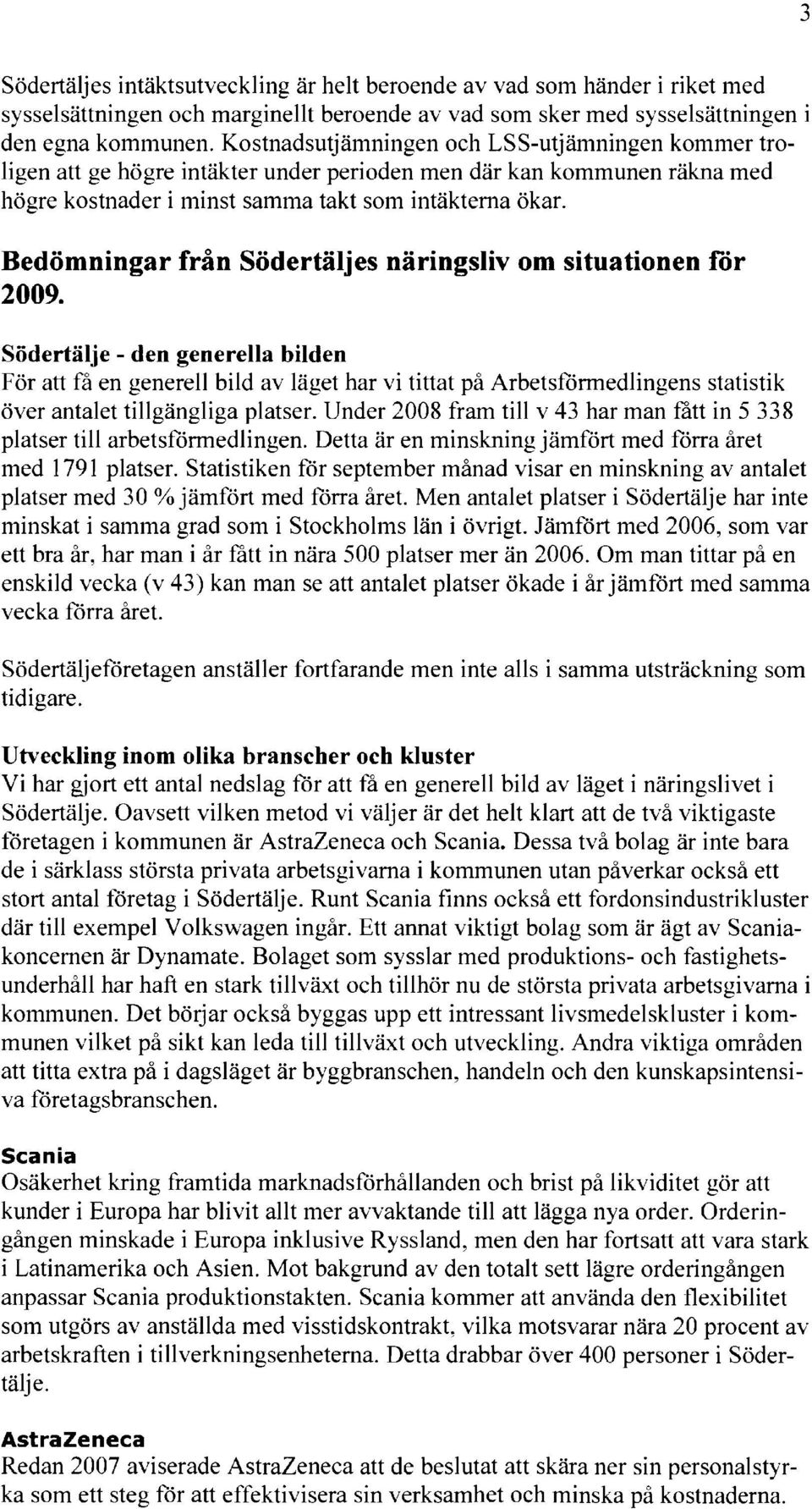 Bedömningar från Södertäljes näringsliv om situationen för 2009.