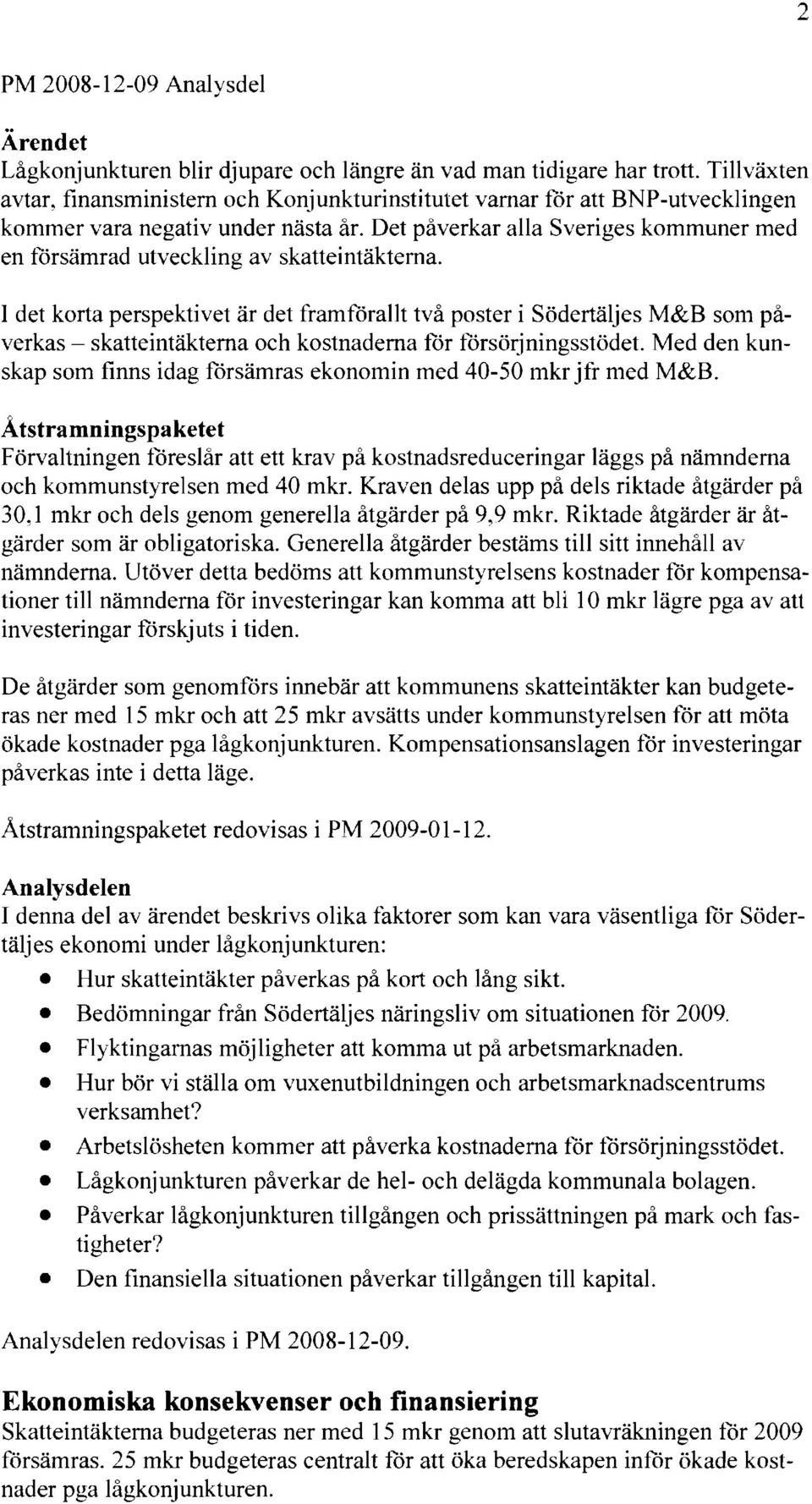 Det påverkar alla Sveriges kommuner med en försämrad utveckling av skatteintäkterna.