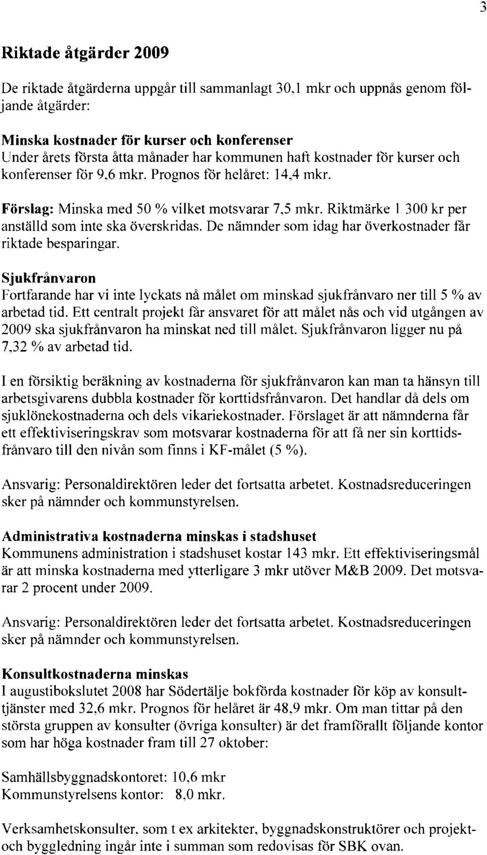 Riktmärke l 300 kr per anställd som inte ska överskridas. De nämnder som idag har överkostnader får riktade besparingar.