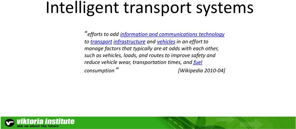 typically are at odds with each other, such as vehicles, loads, and routes to improve