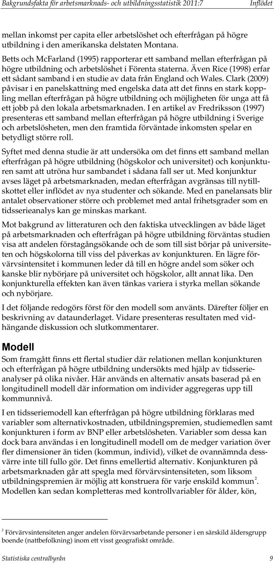 Även Rice (1998) erfar ett sådant samband i en studie av data från England och Wales.
