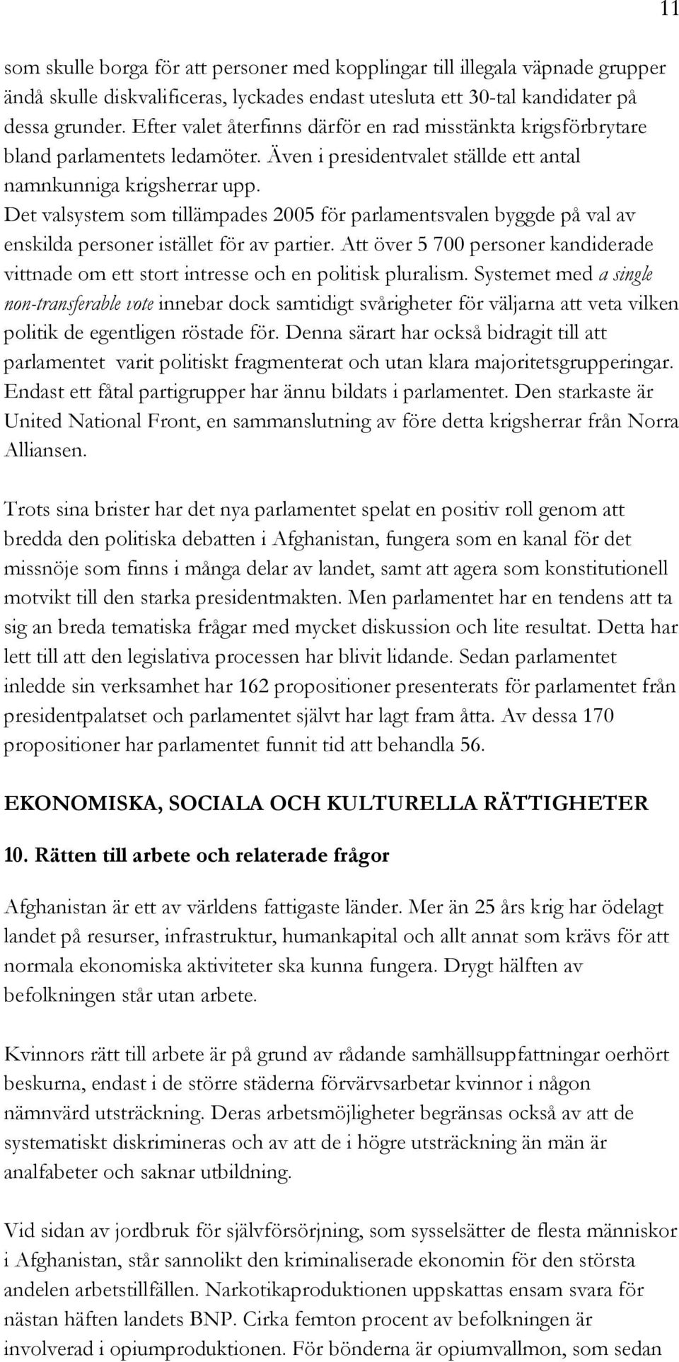 Det valsystem som tillämpades 2005 för parlamentsvalen byggde på val av enskilda personer istället för av partier.