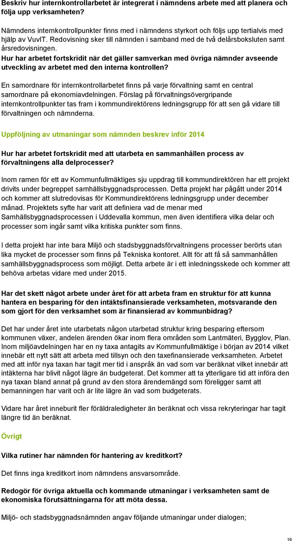 Hur har arbetet fortskridit när det gäller samverkan med övriga nämnder avseende utveckling av arbetet med den interna kontrollen?