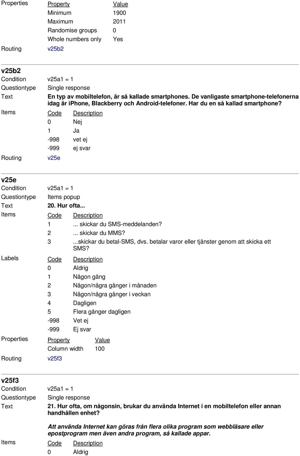 Hur ofta... 1... skickar du SMS-meddelanden? 2... skickar du MMS? 3...skickar du betal-sms, dvs. betalar varor eller tjänster genom att skicka ett SMS?