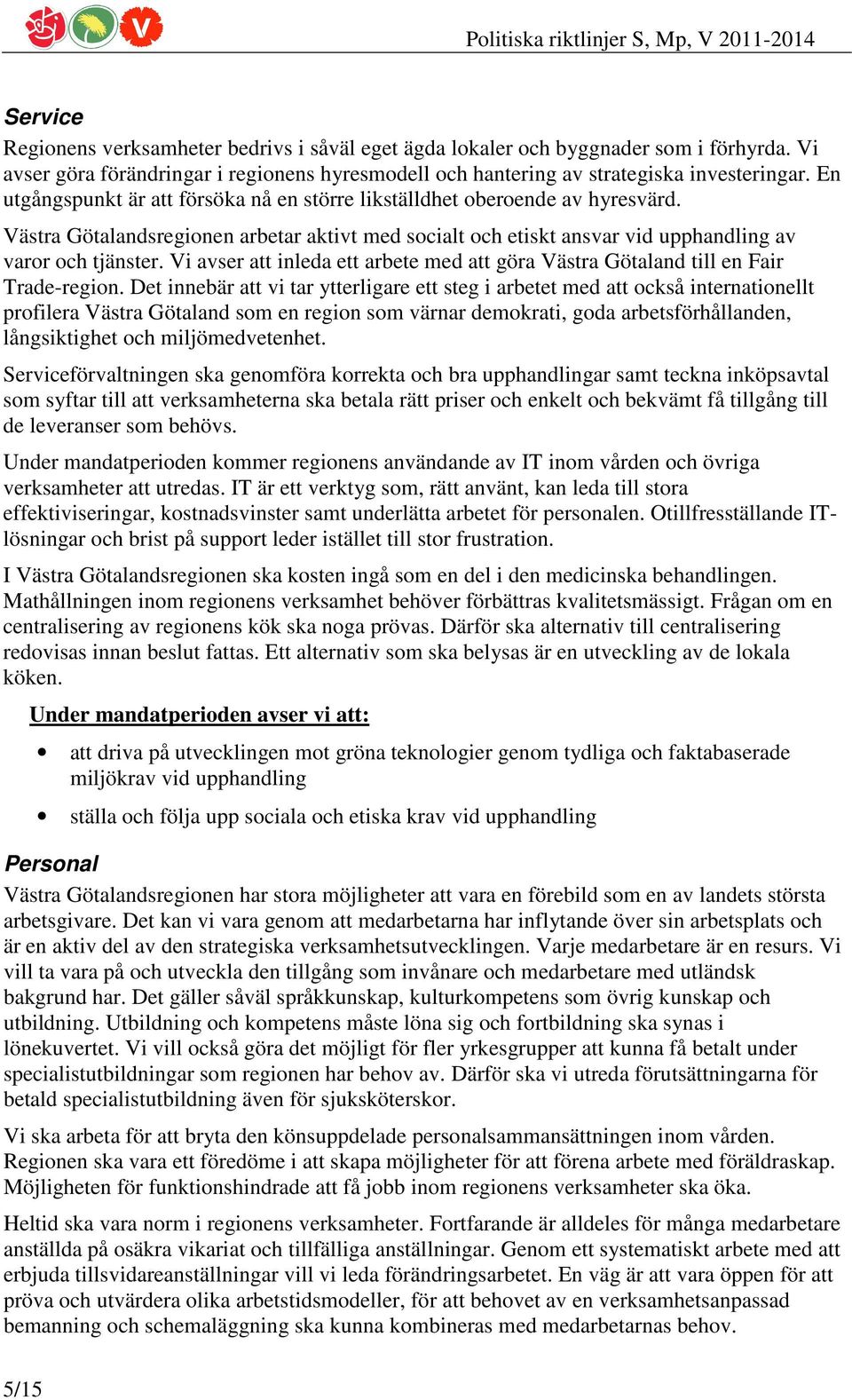 Vi avser att inleda ett arbete med att göra Västra Götaland till en Fair Trade-region.