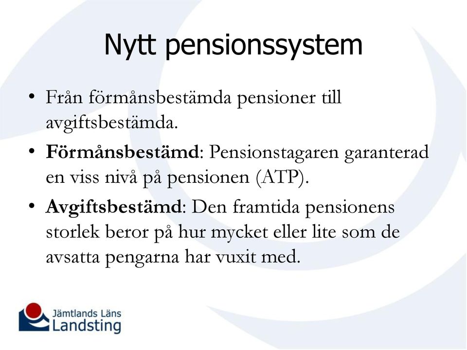 Förmånsbestämd: Pensionstagaren garanterad en viss nivå på