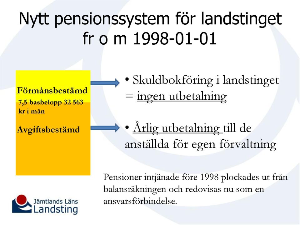 utbetalning Årlig utbetalning till de anställda för egen förvaltning Pensioner